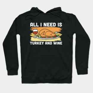 All I need is Turkey and  Wine Hoodie